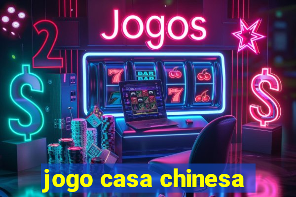 jogo casa chinesa